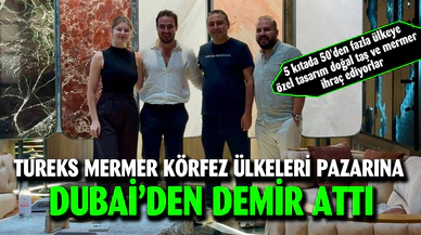 TUREKS MERMER KÖRFEZ ÜLKELERİ PAZARINA  DUBAİ’DEN DEMİR ATTI