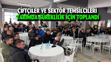 Çiftçiler ve sektör temsilcileri tarımda süreklilik için toplandı