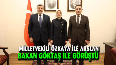 Milletvekili Özkaya ile Arslan, Bakan Göktaş ile görüştü