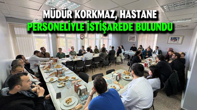Müdür Korkmaz, hastane personeliyle istişarede bulundu
