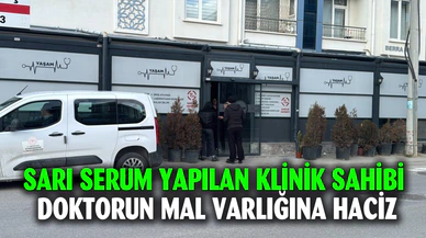 Sarı serum yapılan klinik sahibi doktorun mal varlığına haciz