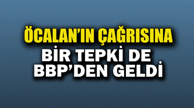 Öcalan'ın çağrısına BBP'den tepki geldi