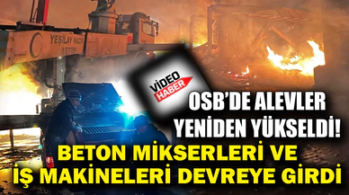 OSB'de alevler yeniden yükseldi