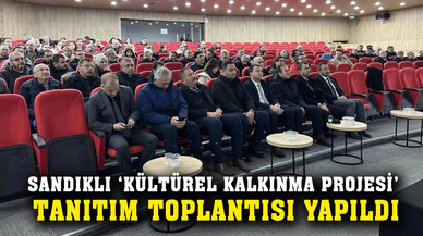 SANDIKLI ‘KÜLTÜREL KALKINMA PROJESİ’  TANITIM TOPLANTISI YAPILDI