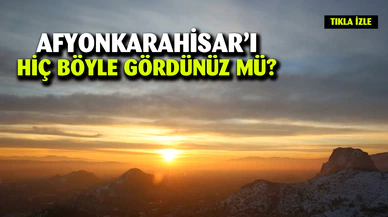 Afyonkarahisar’ı hiç böyle gördünüz mü?
