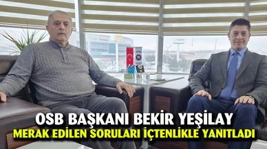 OSB Başkanı Bekir Yeşilay merak edilen soruları içtenlikle yanıtladı
