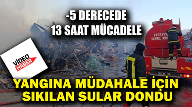 Yangına müdahale için sıkılan sular dondu