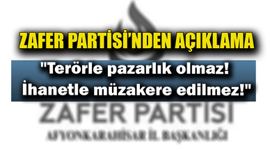 Zafer Partisi: "Ter*rle pazarlık olmaz! İhanetle müzakere edilmez!"
