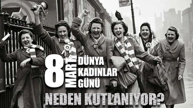 8 Mart Dünya Kadınlar Günü Nasıl Ortaya Çıktı?