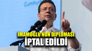 İmamoğlu'nun diploması iptal edildi