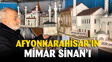 Afyonkarahisar'ın Mimar Sinan'ı