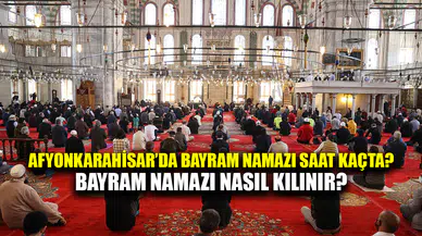 Afyon'da bayram namazı saat kaçta? Bayram namazı nasıl kılınır?