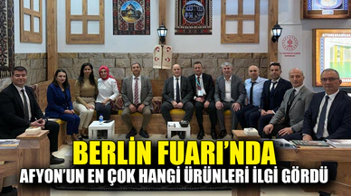 Berlin Fuarı’nda Afyonkarahisar’ın hangi ürünleri ilgi gördü