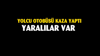 Yolcu otobüsü kaza yaptı, yaralılar var