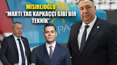 Mısırlıoğlu'ndan Milletvekili Olgun'a destek: Martı Tag kapkaççı gibi bir teknik