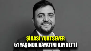 Şinasi Yurtsever 51 yaşında hayatını kaybetti