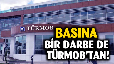 Basına bir darbe de TÜRMOB’tan!