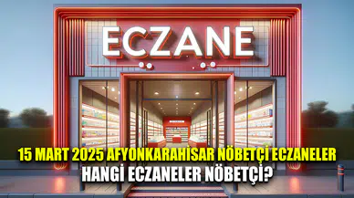 15 Mart 2025 Afyonkarahisar'daki nöbetçi eczaneler