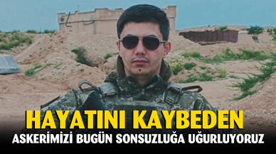 Afyonlu askerimizi bugün sonsuzluğa uğurluyoruz
