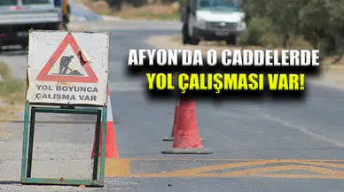 Afyonkarahisar Belediyesi duyurdu: O caddelerde yol çalışması var