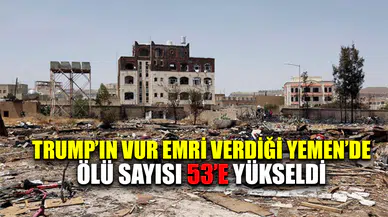 Trump'ın vur emri verdiği Yemen'de ölü sayısı 53'e yükseldi