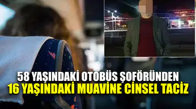 58 yaşındaki şoförden 16 yaşındaki muavine ci.n.se.l ta.ci.z