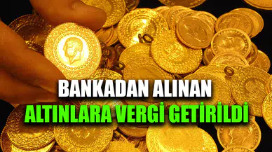 Bankadan alınan altınlara vergi getirildi