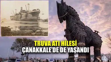 Truva atı hilesi Çanakkale'de de yaşandı
