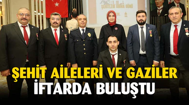 Şehit aileleri ve gaziler iftarda buluştu