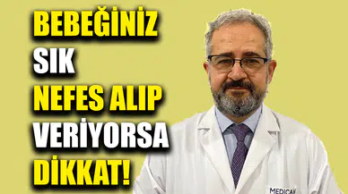 Bebeğiniz sık nefes alıp veriyorsa dikkat