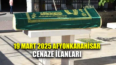 19 Mart 2025 Afyonkarahisar cenaze ilanları