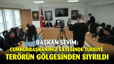 Başkan Sevim: “Cumhurbaşkanımız liderliğinde Türkiye t.r.rün gölgesinden tamamen sıyrıldı”