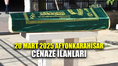 20 Mart 2025 Afyonkarahisar cenaze ilanları