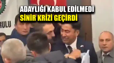 Adaylığı kabul edilmeyince sinir krizi geçirdi