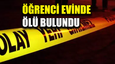Üniversite öğrencisi evinde ölü bulundu!