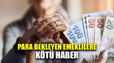 Para bekleyen emeklilere kötü haber