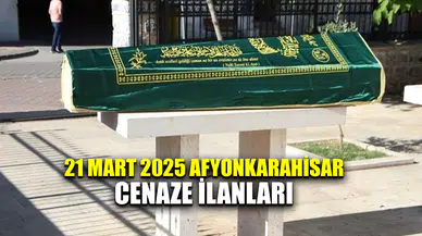 21 Mart 2025 Afyonkarahisar cenaze ilanları