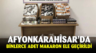 Afyonkarahisar’da binlerce adet makaron ele geçirildi