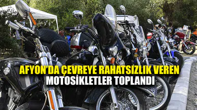 Afyonkarahisar'da çevreye rahatsızlık veren motosikletler toplandı