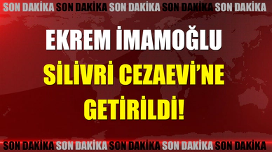 Ekrem İmamoğlu Silivri Cezaevi'nde!