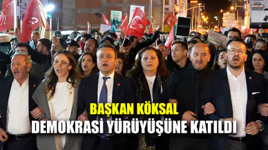 Başkan Köksal demokrasi yürüyüşüne katıldı