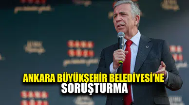 Ankara Büyükşehir Belediyesi'ne soruşturma başlatıldı