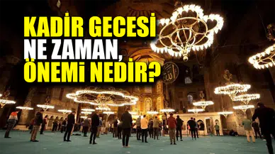 Kadir Gecesi ne zaman, önemi nedir?
