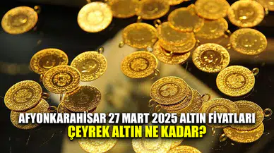 Afyonkarahisar 27 Mart 2025 Altın Fiyatları
