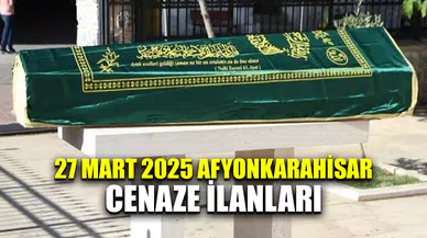 27 Mart 2025 Afyonkarahisar cenaze ilanları