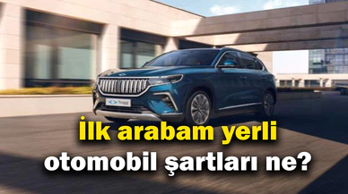 İlk arabam yerli otomobil şartları ne SON DAKİKA kimler katılabilir?