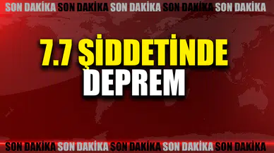 7.7 şiddetinde deprem meydana geldi
