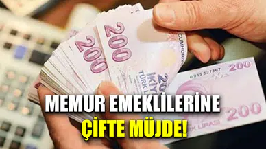 Memur emeklilerine çifte müjde!