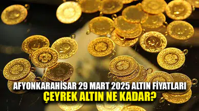 Afyonkarahisar 29 Mart 2025 Altın Fiyatları