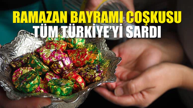 Ramazan Bayramı coşkusu tüm Türkiye’yi sardı